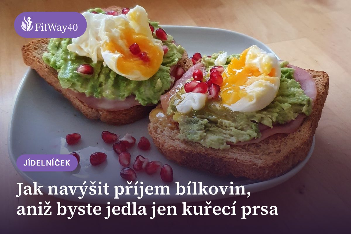 Jak navýšit příjem bílkovin, aniž byste jedla jen kuřecí prsa