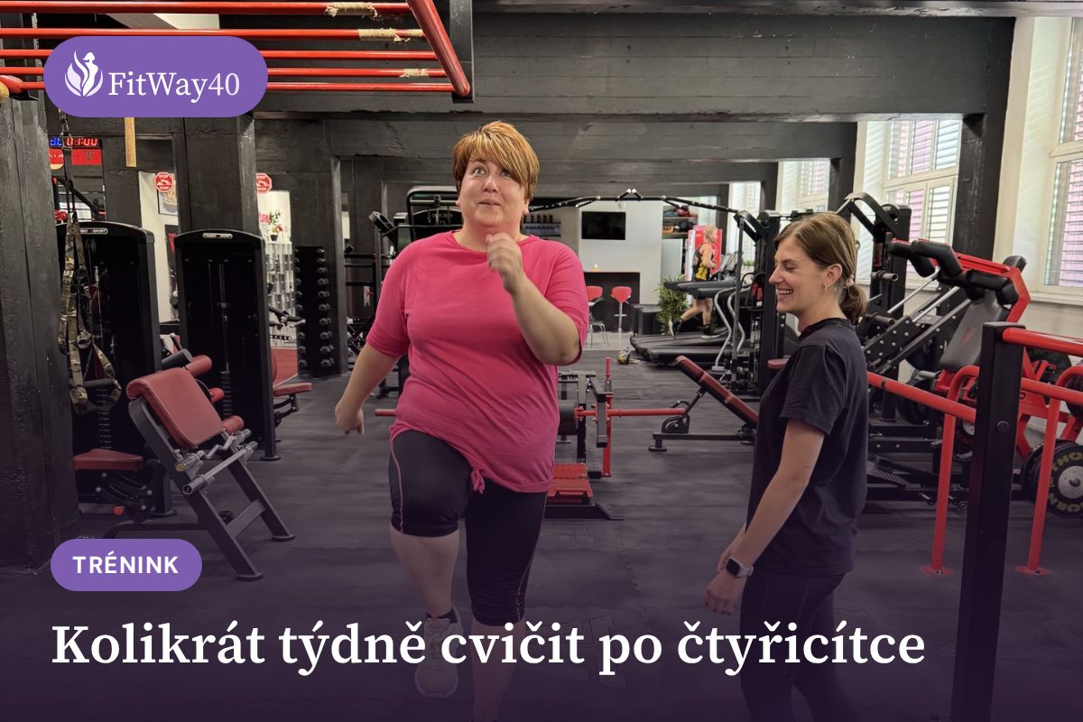 Kolikrát týdně cvičit po čtyřicítce