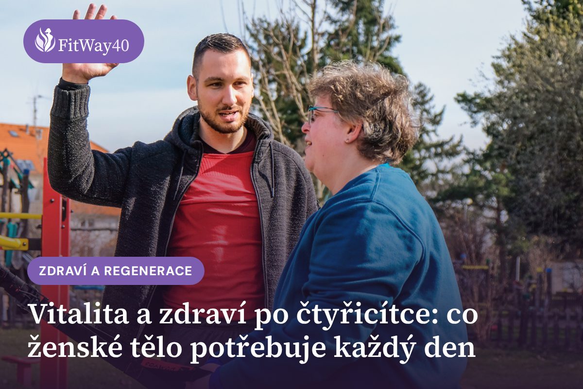 Vitalita a zdraví po čtyřicítce: co ženské tělo potřebuje každý den